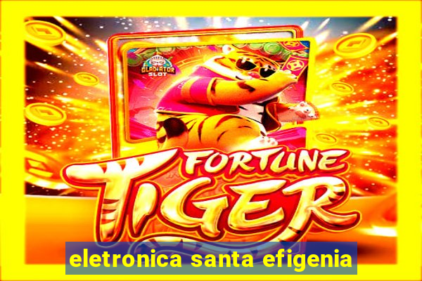 eletronica santa efigenia